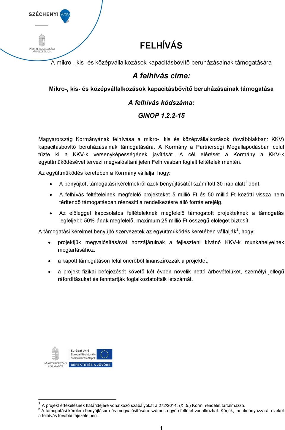 A Kormány a Partnerségi Megállapodásban célul tűzte ki a KKV-k versenyképességének javítását.