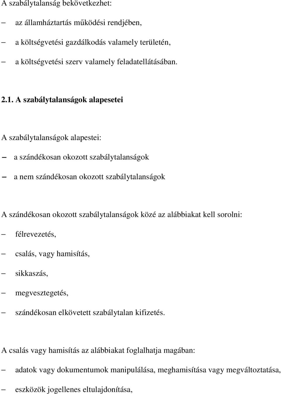 okozott szabálytalanságok közé az alábbiakat kell sorolni: félrevezetés, csalás, vagy hamisítás, sikkaszás, megvesztegetés, szándékosan elkövetett szabálytalan