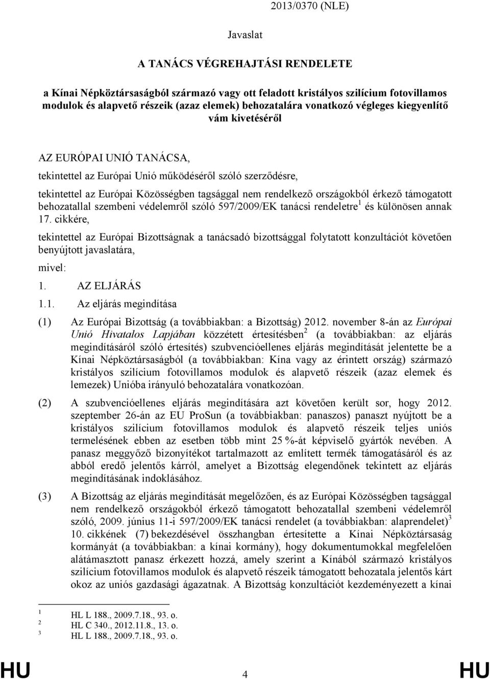 országokból érkező támogatott behozatallal szembeni védelemről szóló 597/2009/EK tanácsi rendeletre 1 és különösen annak 17.