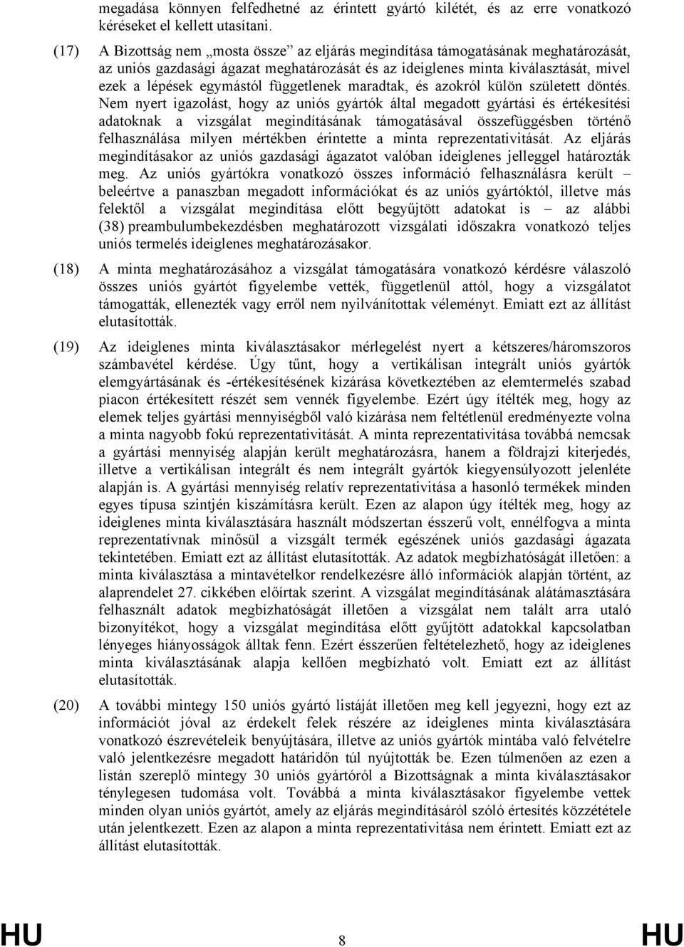 függetlenek maradtak, és azokról külön született döntés.