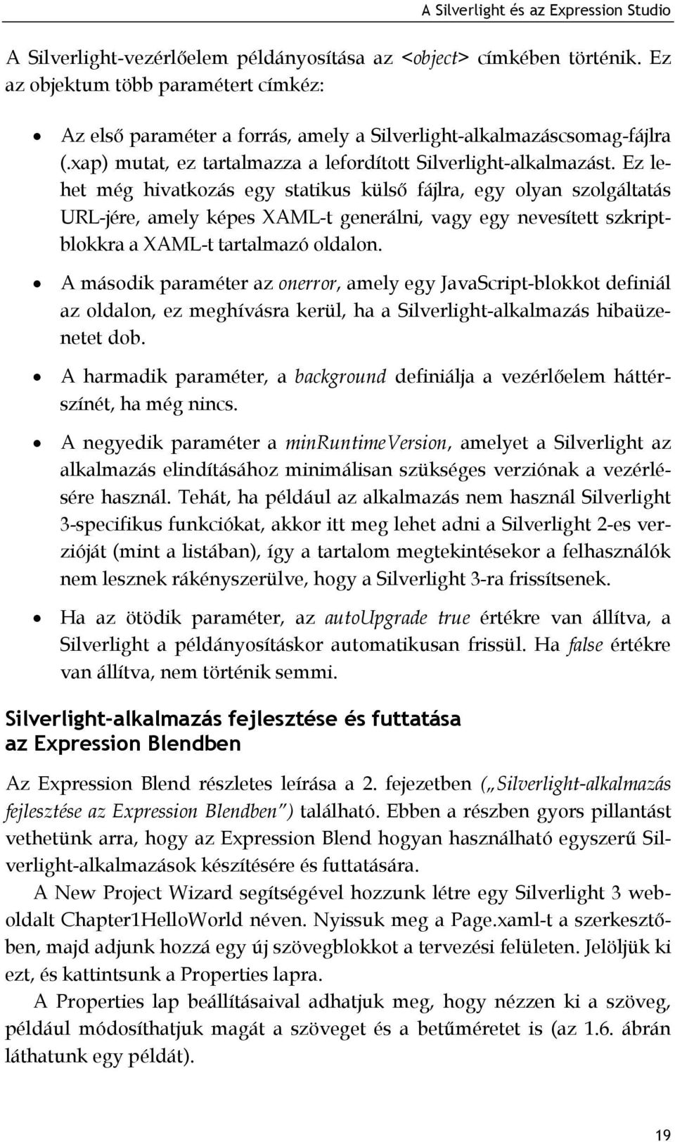 Ez lehet még hivatkozás egy statikus külső fájlra, egy olyan szolgáltatás URL-jére, amely képes XAML-t generálni, vagy egy nevesített szkriptblokkra a XAML-t tartalmazó oldalon.