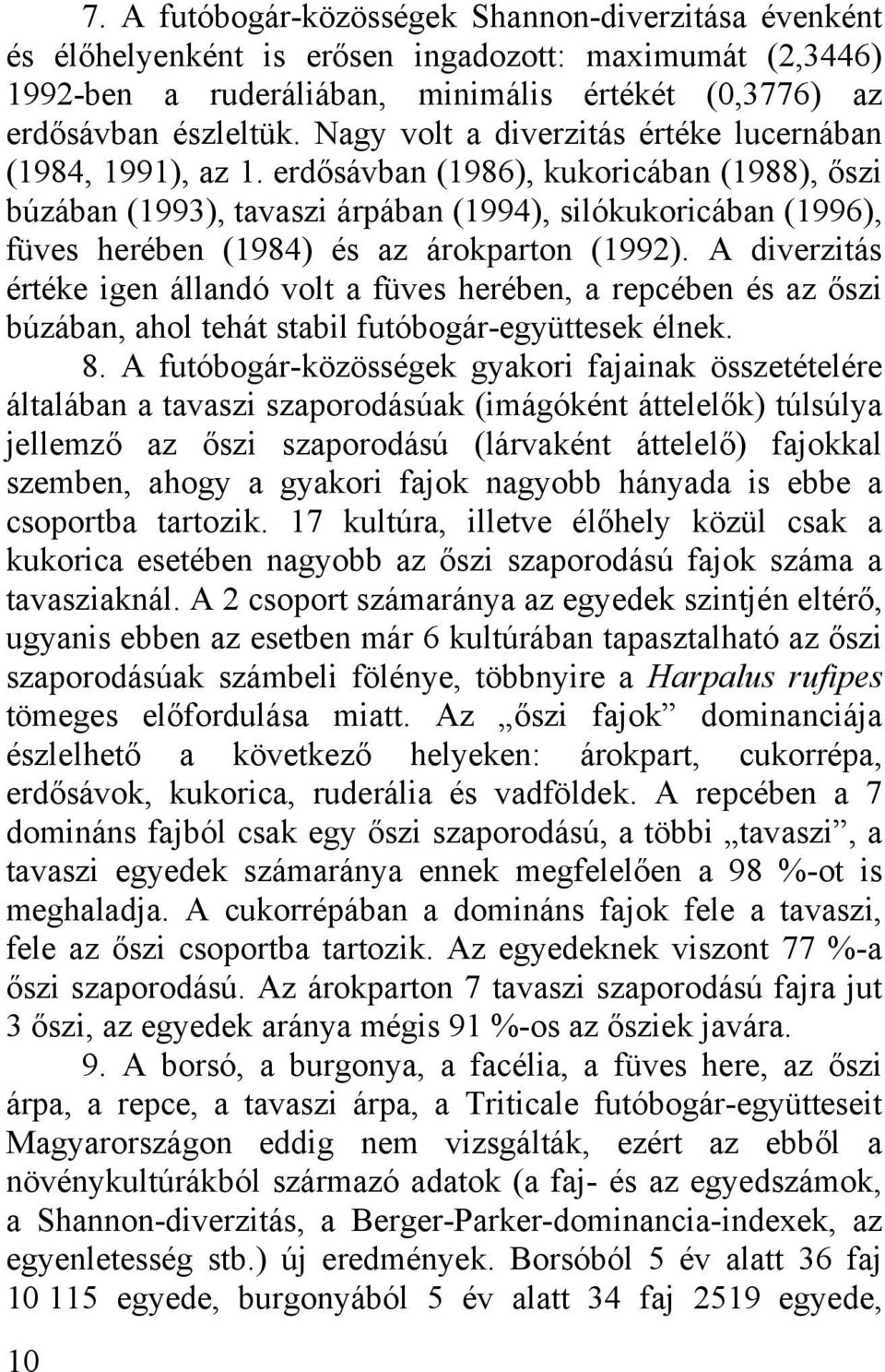 erdősávban (1986), kukoricában (1988), őszi búzában (1993), tavaszi árpában (1994), silókukoricában (1996), füves herében (1984) és az árokparton (1992).