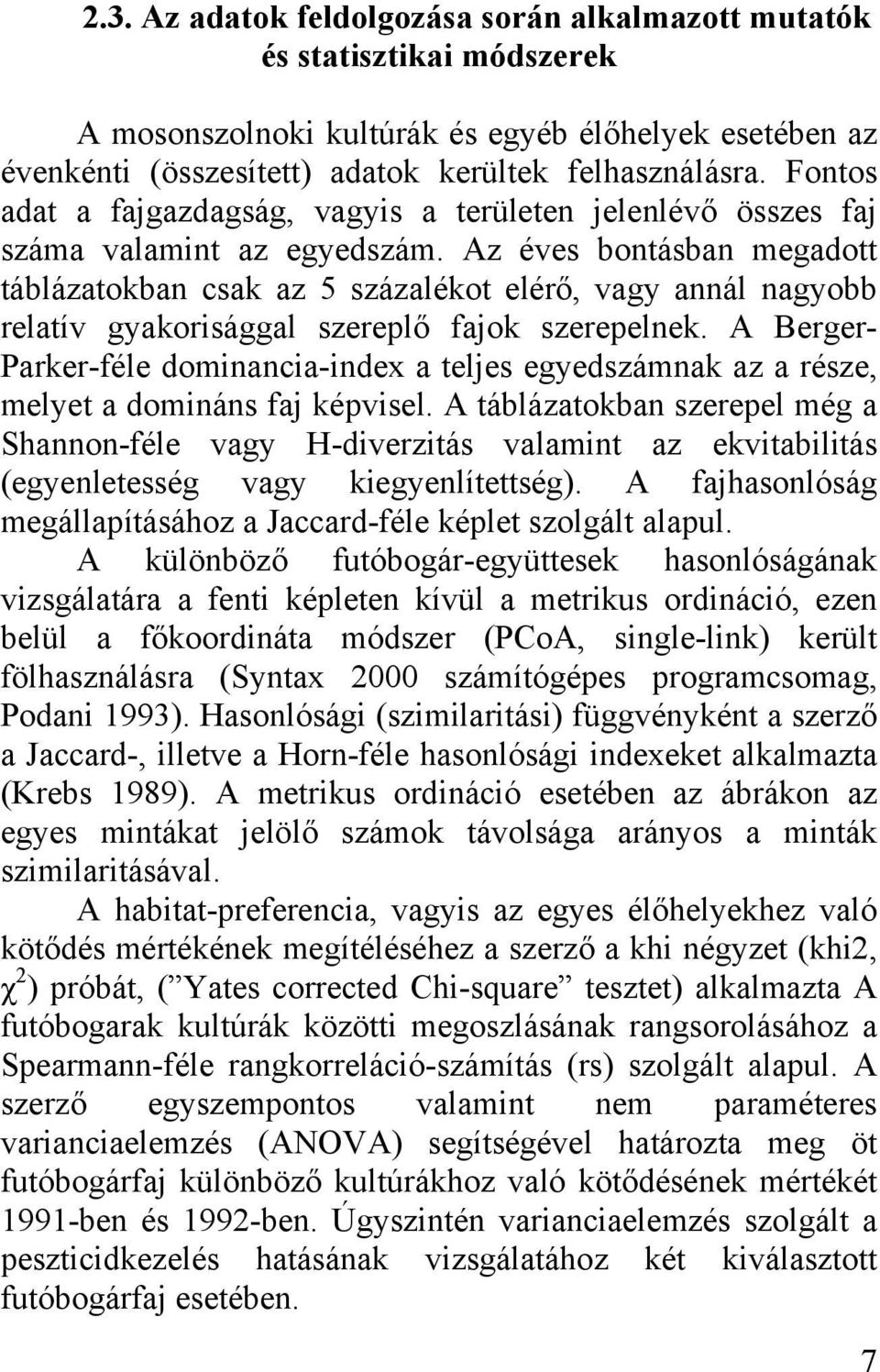 Az éves bontásban megadott táblázatokban csak az 5 százalékot elérő, vagy annál nagyobb relatív gyakorisággal szereplő fajok szerepelnek.