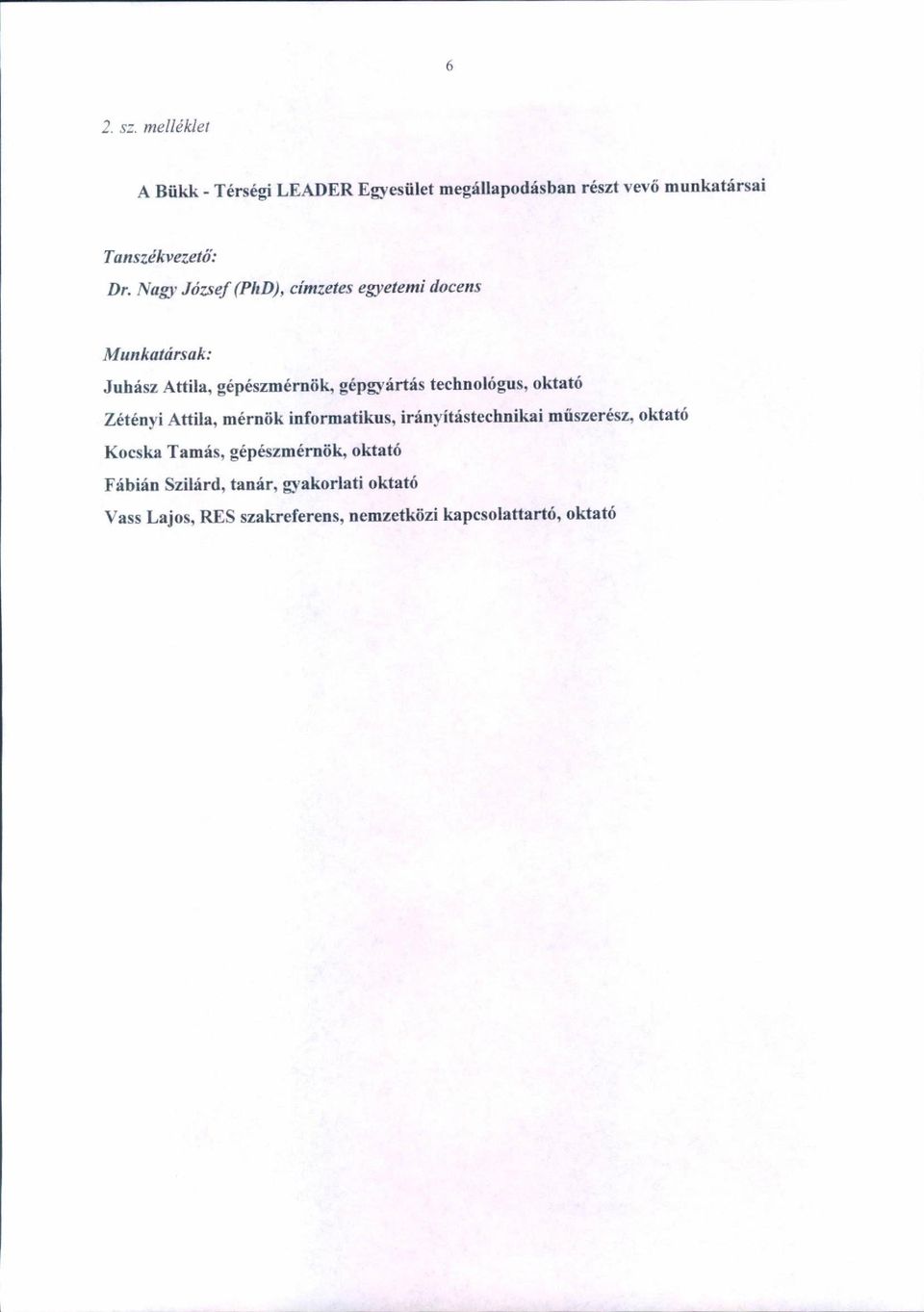 mk: Juhász Attila, gépészmérniik, gépgyártás technológus, uktató Zétényi Attila, mérniik infurmatikus,