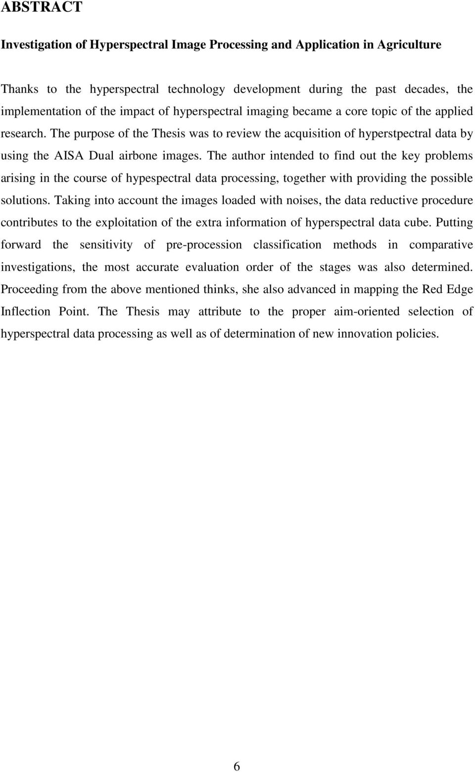 The author intended to find out the key problems arising in the course of hypespectral data processing, together with providing the possible solutions.