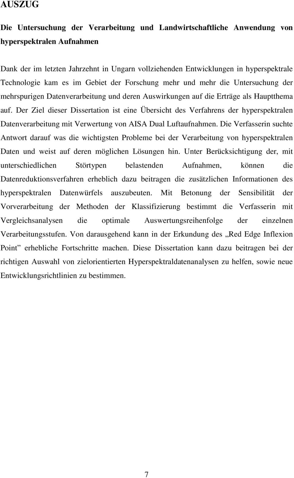 Der Ziel dieser Dissertation ist eine Übersicht des Verfahrens der hyperspektralen Datenverarbeitung mit Verwertung von AISA Dual Luftaufnahmen.