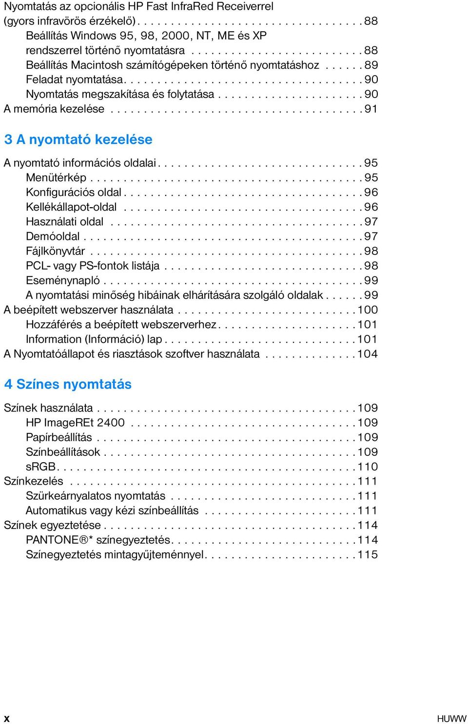 .....................90 A memória kezelése......................................91 3 A nyomtató kezelése A nyomtató információs oldalai...............................95 Menütérkép.