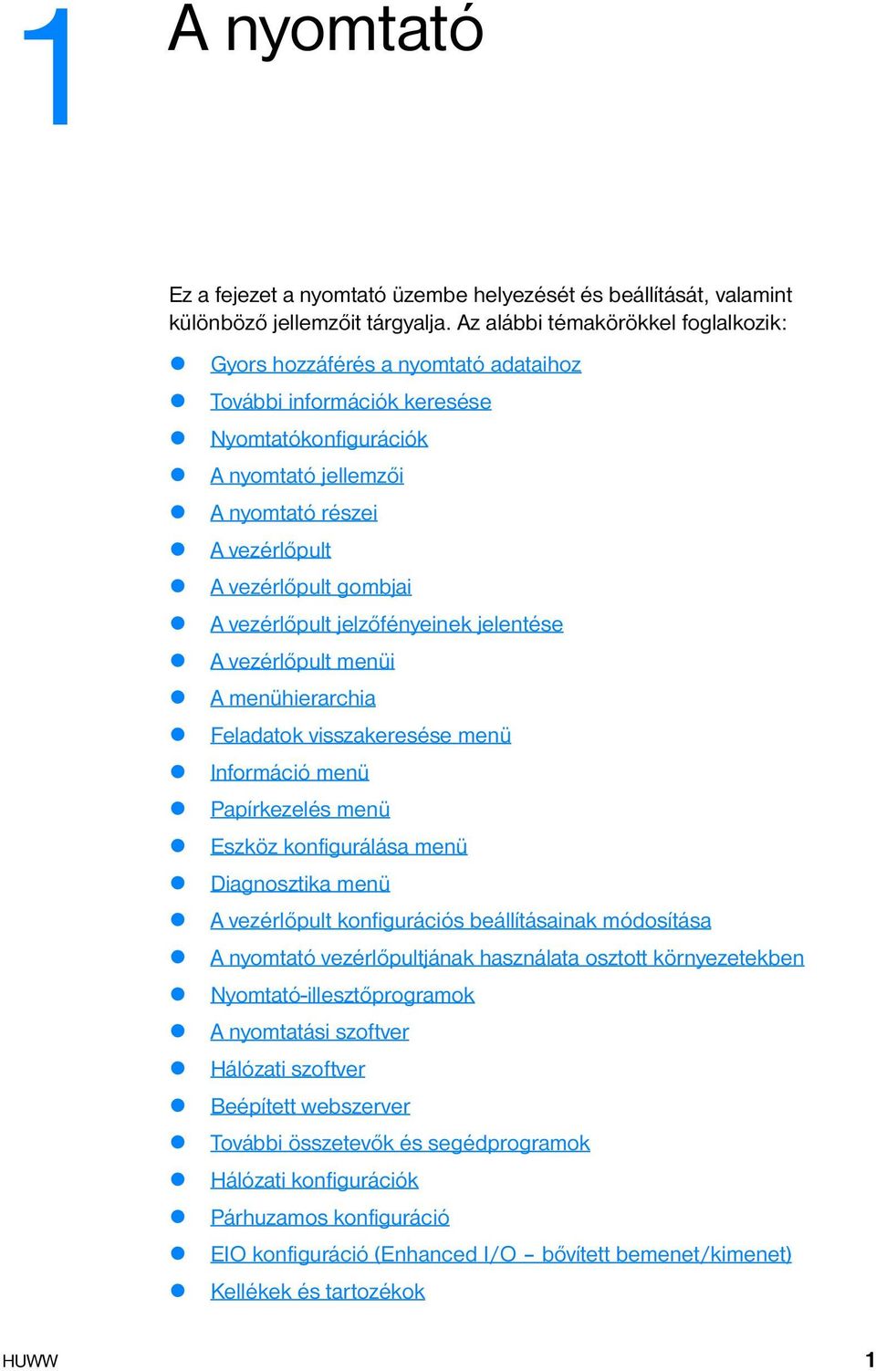 A vezérlőpult jelzőfényeinek jelentése A vezérlőpult menüi Amenühierarchia Feladatok visszakeresése menü Információ menü Papírkezelés menü Eszköz konfigurálása menü Diagnosztika menü A vezérlőpult