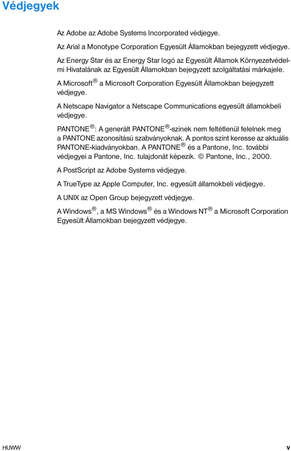 A Microsoft a Microsoft Corporation Egyesült Államokban bejegyzett védjegye. A Netscape Navigator a Netscape Communications egyesült államokbeli védjegye.