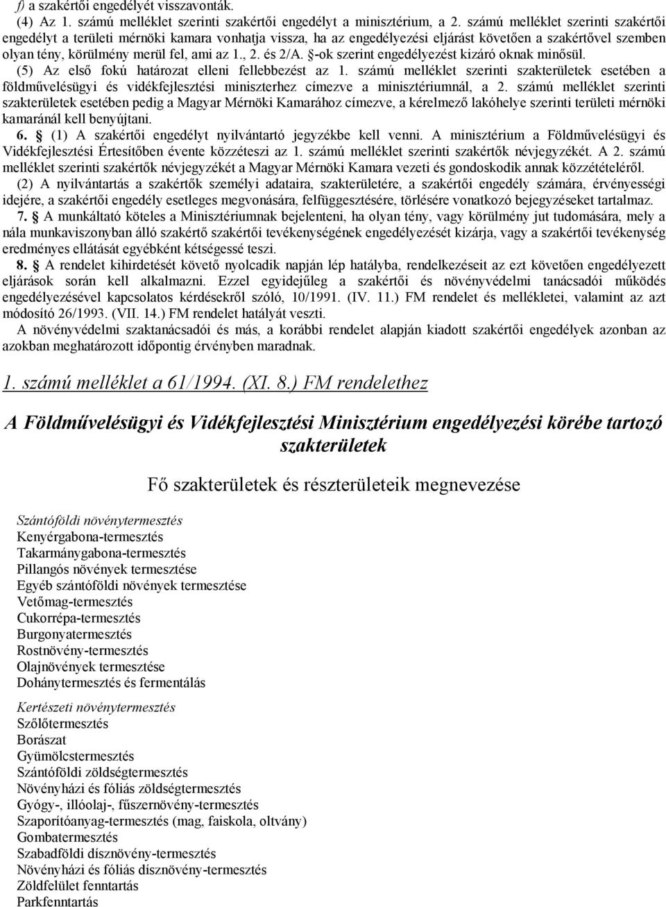 és 2/A. -ok szerint engedélyezést kizáró oknak minősül. (5) Az első fokú határozat elleni fellebbezést az 1.