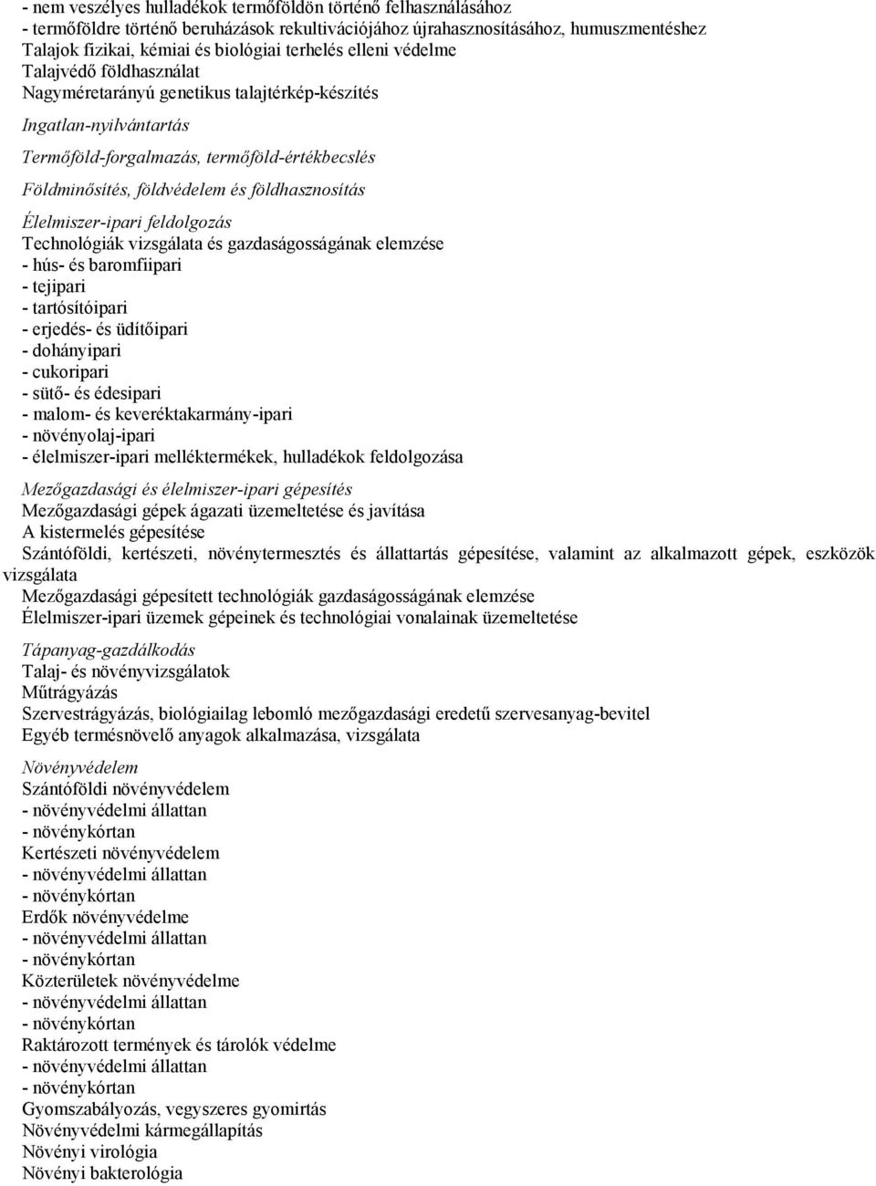 földhasznosítás Élelmiszer-ipari feldolgozás Technológiák vizsgálata és gazdaságosságának elemzése - hús- és baromfiipari - tejipari - tartósítóipari - erjedés- és üdítőipari - dohányipari -