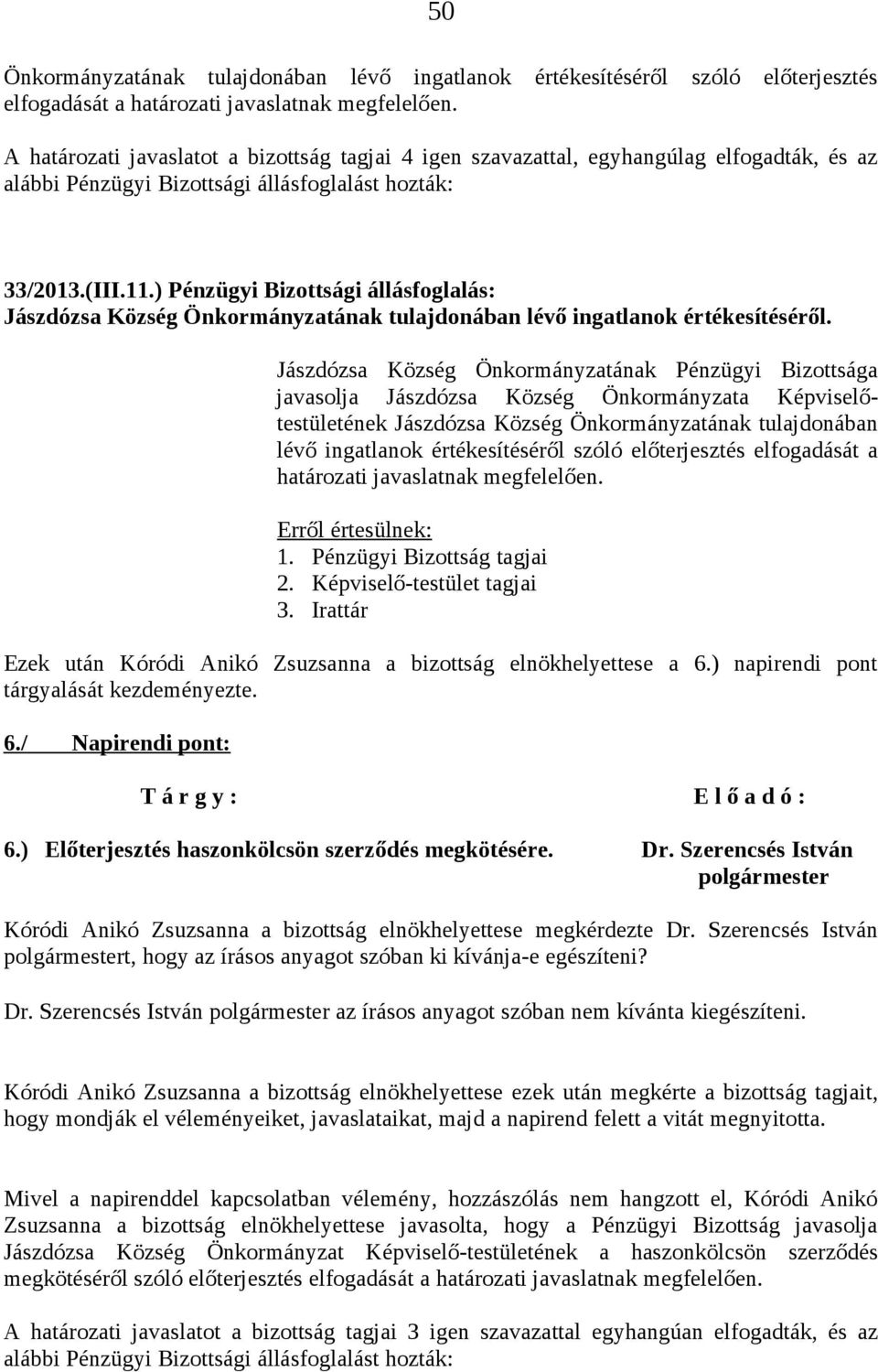 ) Pénzügyi Bizottsági állásfoglalás: Jászdózsa Község Önkormányzatának tulajdonában lévő ingatlanok értékesítéséről.