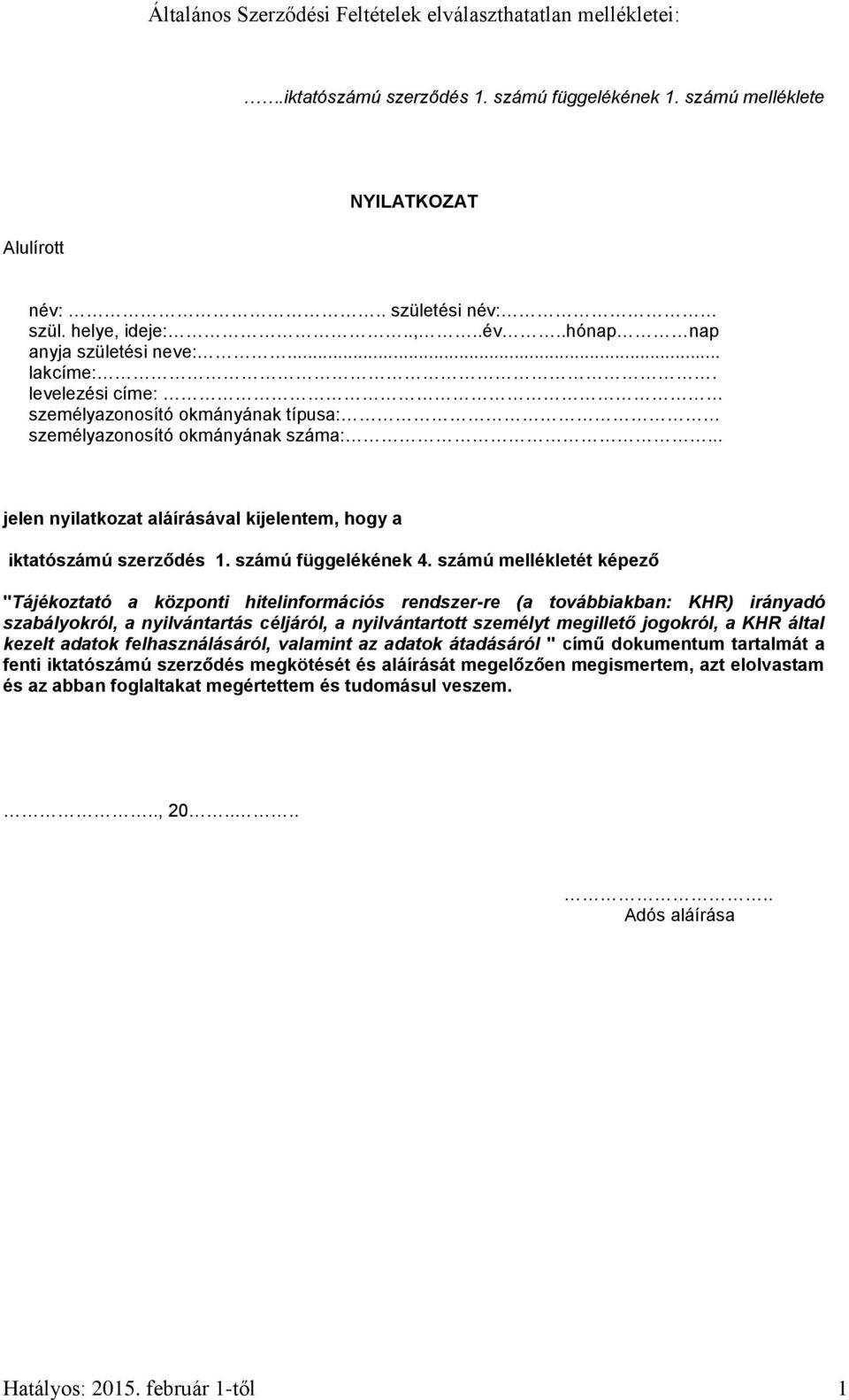 számú mellékletét képező "Tájékoztató a központi hitelinformációs rendszer-re (a továbbiakban: KHR) irányadó szabályokról, a nyilvántartás céljáról, a nyilvántartott személyt megillető jogokról, a