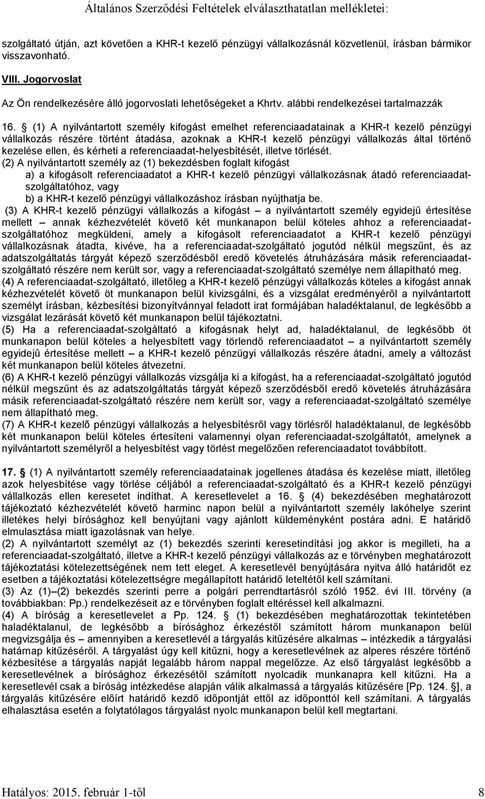 (1) A nyilvántartott személy kifogást emelhet referenciaadatainak a KHR-t kezelő pénzügyi vállalkozás részére történt átadása, azoknak a KHR-t kezelő pénzügyi vállalkozás által történő kezelése