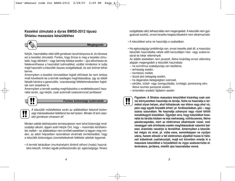 Fontos, hogy ôrizze is meg a kezelési útmutatót, hogy idônként vagy bármely kételye esetén újra elôvehesse és feleleveníthesse a használati tudnivalókat, ezáltal mindenkor ki tudja majd használni a