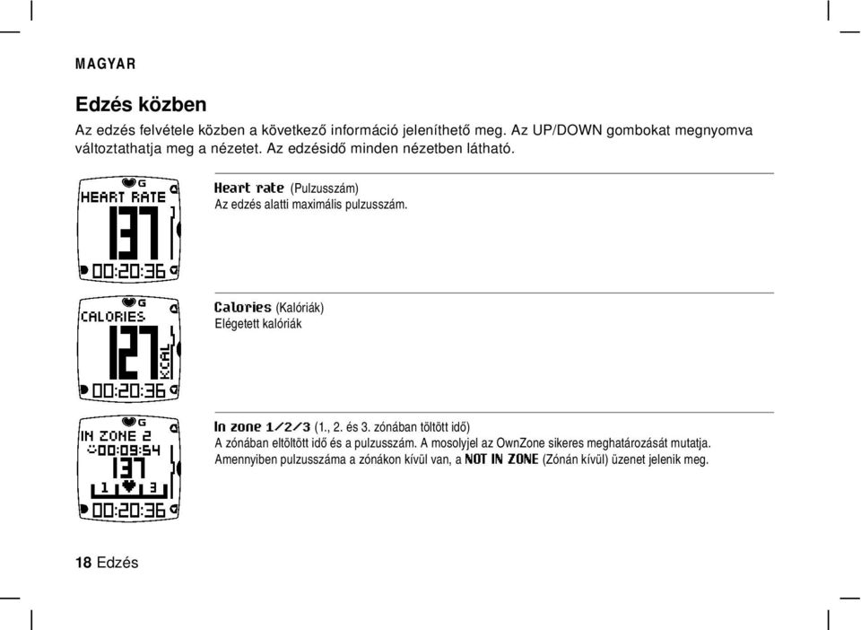 Heart rate (Pulzusszám) Az edzés alatti maximális pulzusszám. Calories (Kalóriák) Elégetett kalóriák In zone 1/2/3 (1., 2. és 3.