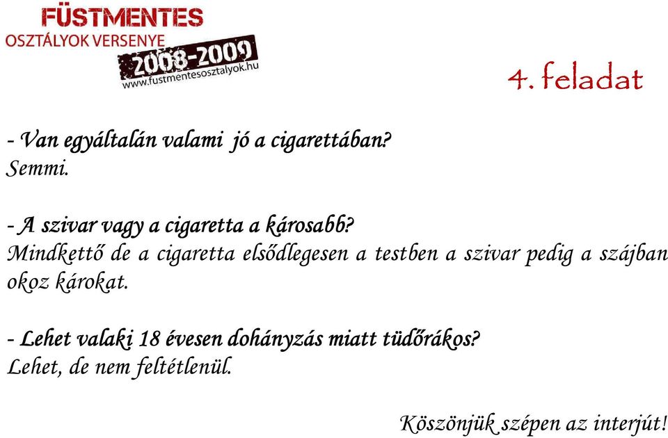 Mindkettő de a cigaretta elsődlegesen a testben a szivar pedig a