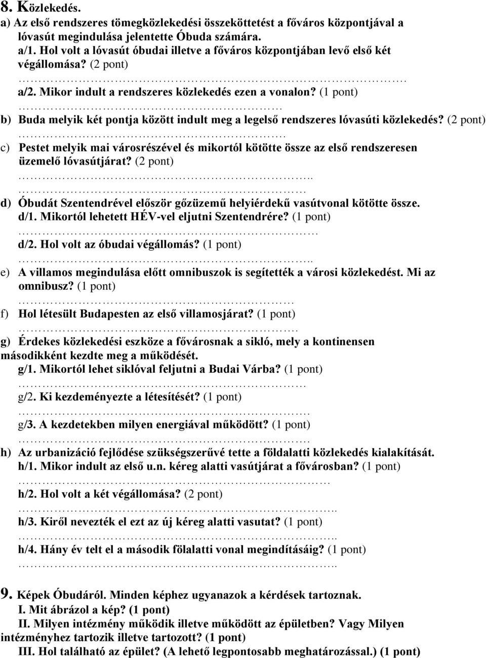 (1 pont) b) Buda melyik két pontja között indult meg a legelső rendszeres lóvasúti közlekedés? (2 pont).