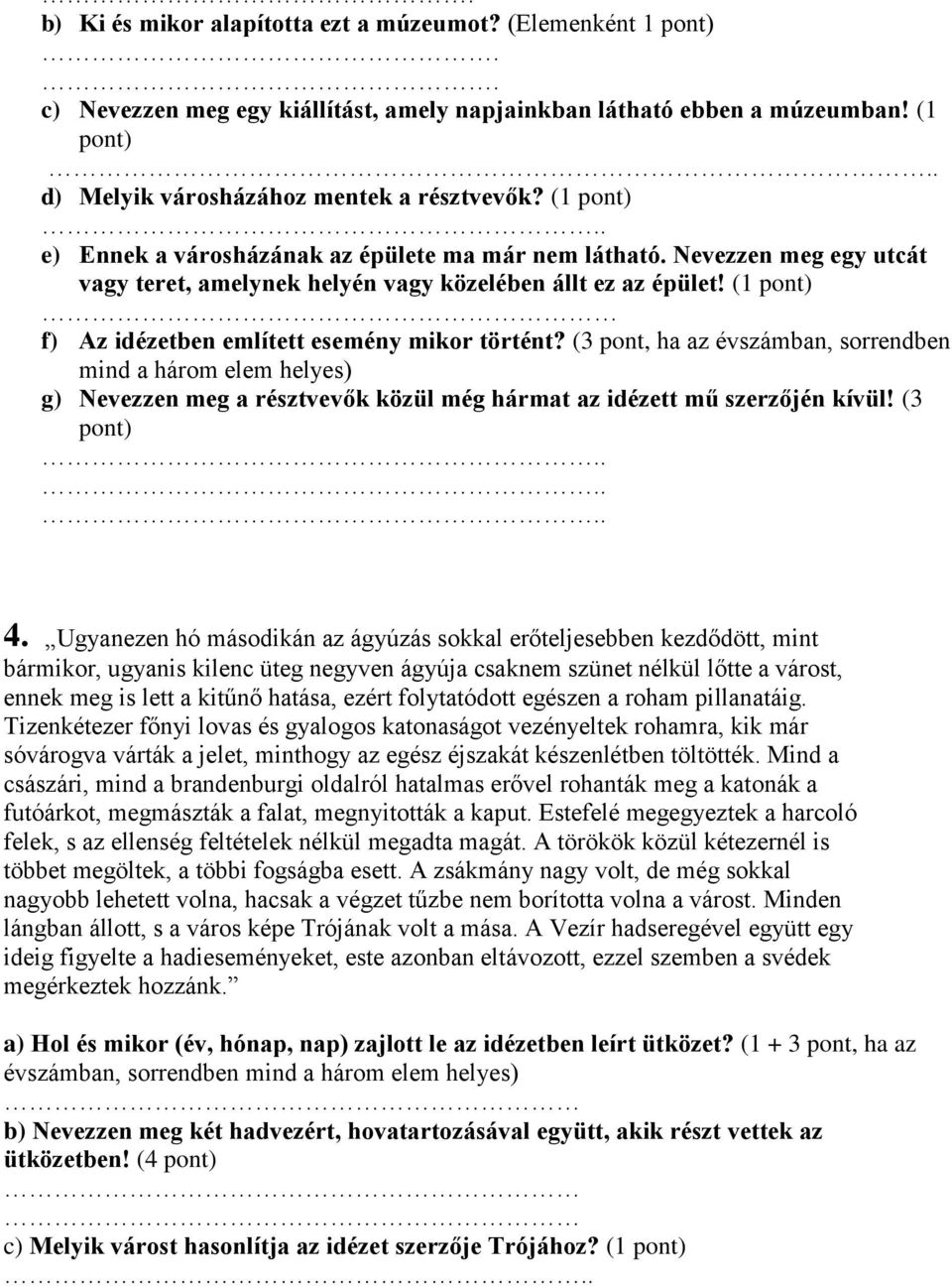 (1 pont) f) Az idézetben említett esemény mikor történt? (3 pont, ha az évszámban, sorrendben mind a három elem helyes) g) Nevezzen meg a résztvevők közül még hármat az idézett mű szerzőjén kívül!