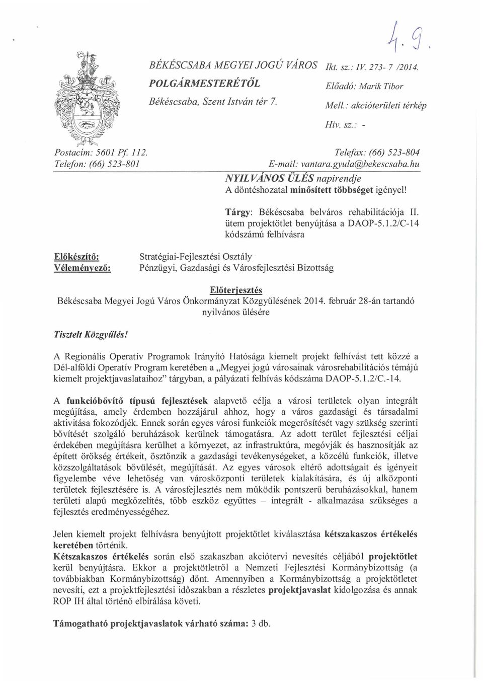 2/C-14 kódszámú felhívásra Előkészítő: Véleményező: Stratégiai-Fejlesztési Osztály Pénzügyi, Gazdasági és Városfejlesztési Bizottság Előterjesztés Békéscsaba Megyei Jogú Város Önkormányzat