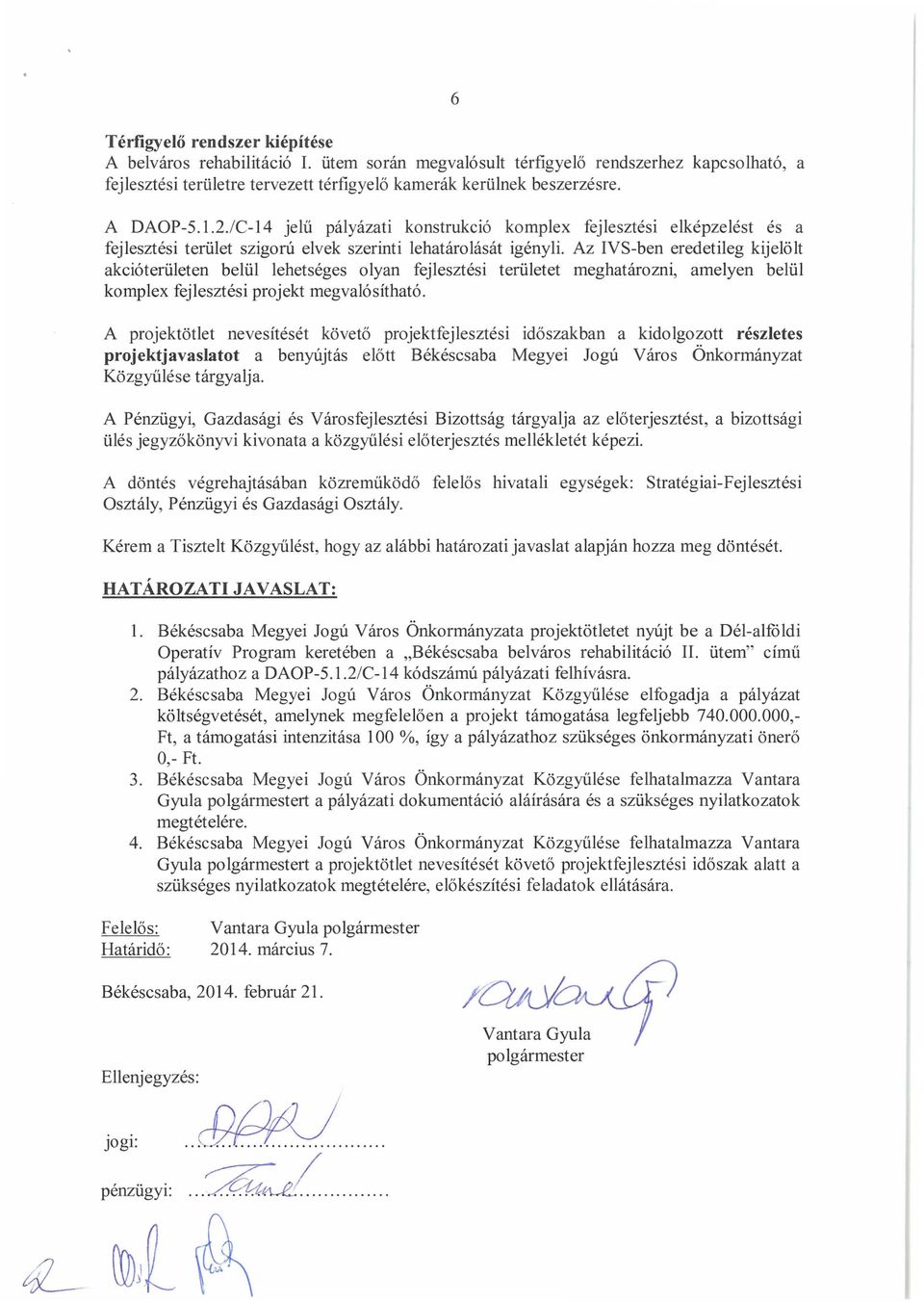 Az IVS-ben eredetileg kijelölt akcióterületen belül lehetséges olyan fejlesztési területet meghatározni, amelyen belül komplex fejlesztési projekt megvalósítható.