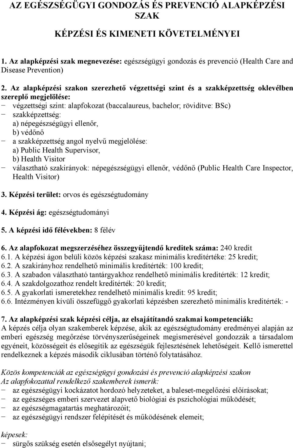 népegészségügyi ellenőr, b) védőnő a szakképzettség angol nyelvű megjelölése: a) Public Health Supervisor, b) Health Visitor választható szakirányok: népegészségügyi ellenőr, védőnő (Public Health