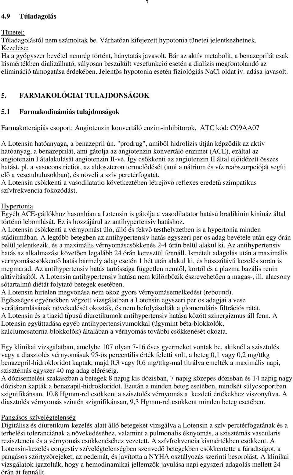 Jelentıs hypotonia esetén fiziológiás NaCl oldat iv. adása javasolt. 5. FARMAKOLÓGIAI TULAJDONSÁGOK 5.