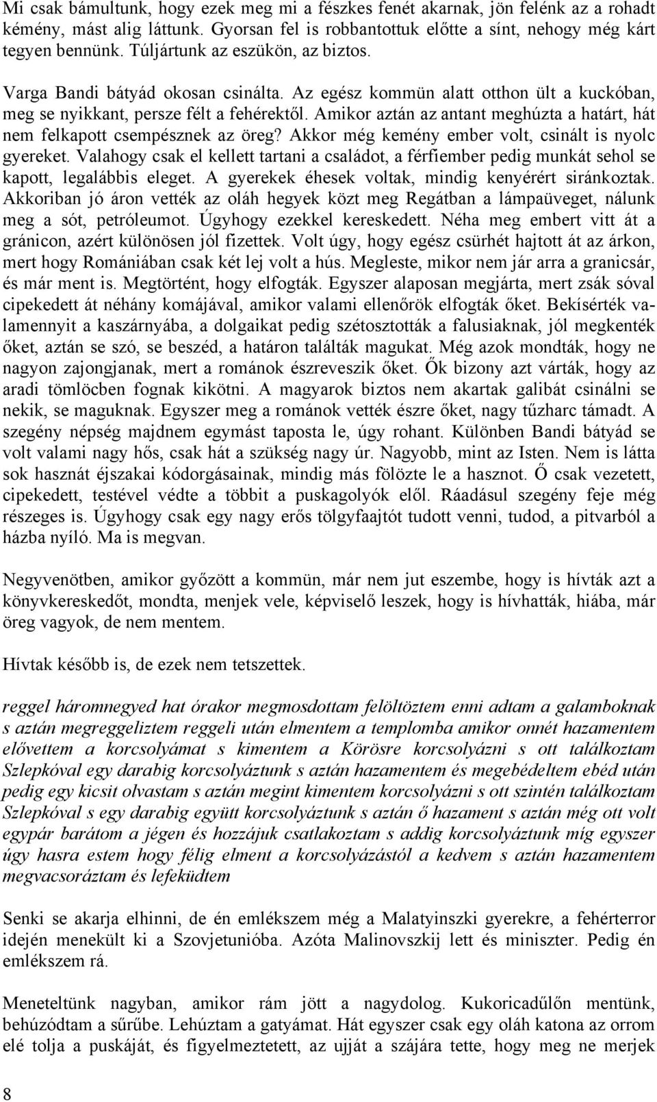 Amikor aztán az antant meghúzta a határt, hát nem felkapott csempésznek az öreg? Akkor még kemény ember volt, csinált is nyolc gyereket.