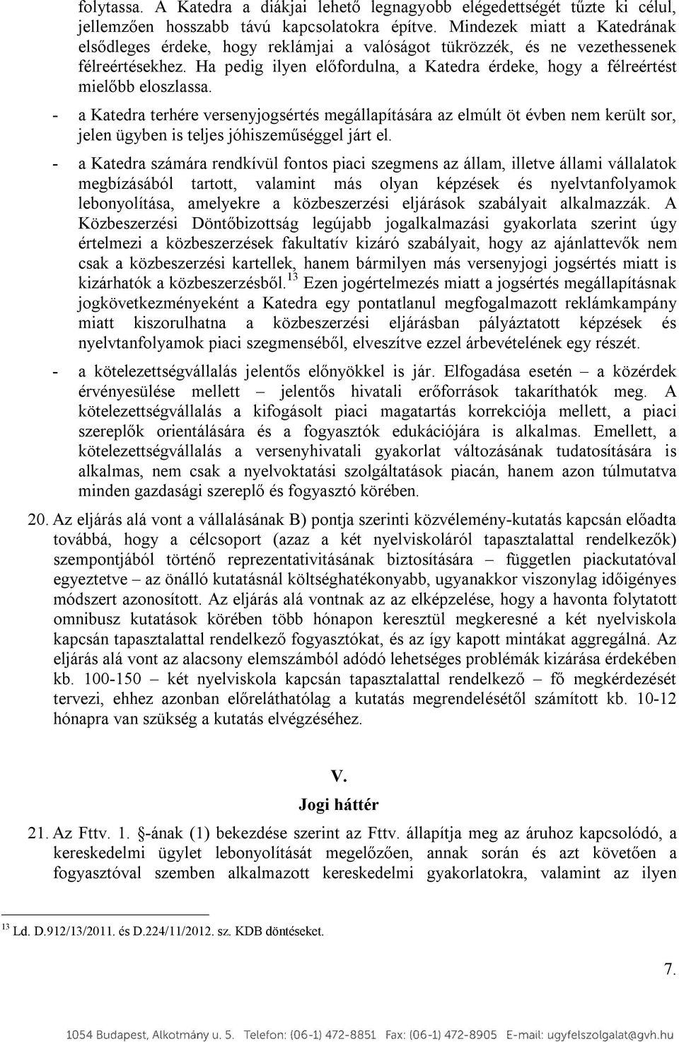 Ha pedig ilyen előfordulna, a Katedra érdeke, hogy a félreértést mielőbb eloszlassa.