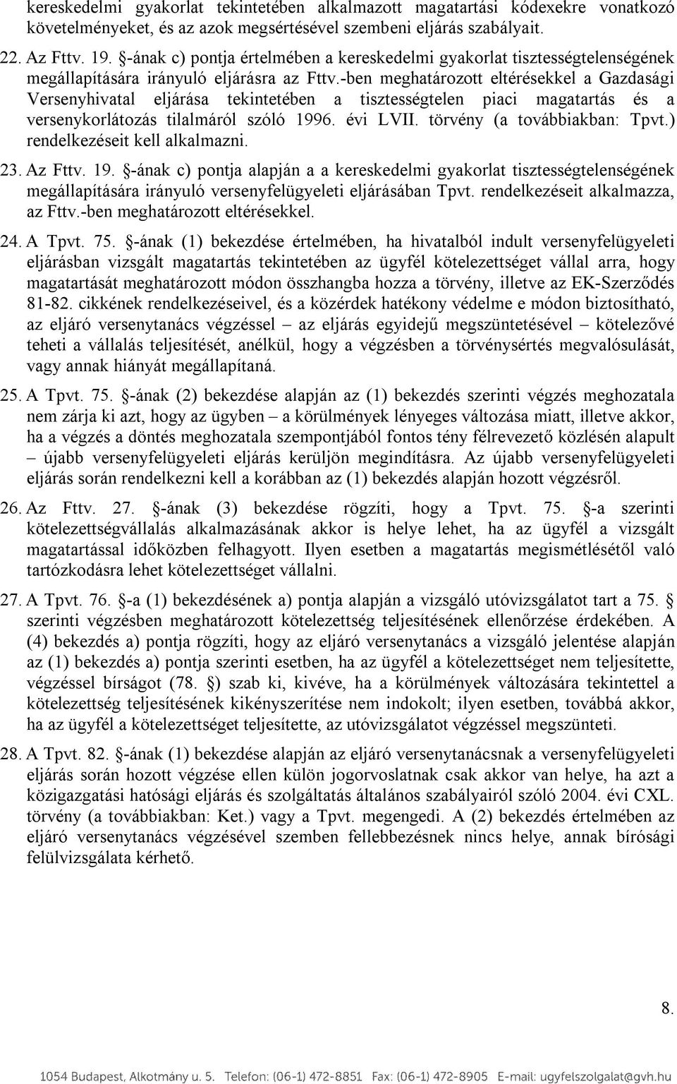 -ben meghatározott eltérésekkel a Gazdasági Versenyhivatal eljárása tekintetében a tisztességtelen piaci magatartás és a versenykorlátozás tilalmáról szóló 1996. évi LVII.