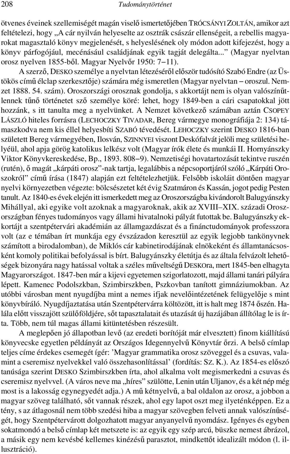 Magyar Nyelvőr 1950: 7 11). A szerző, DESKO személye a nyelvtan létezéséről először tudósító Szabó Endre (az Üstökös című élclap szerkesztője) számára még ismeretlen (Magyar nyelvtan oroszul.