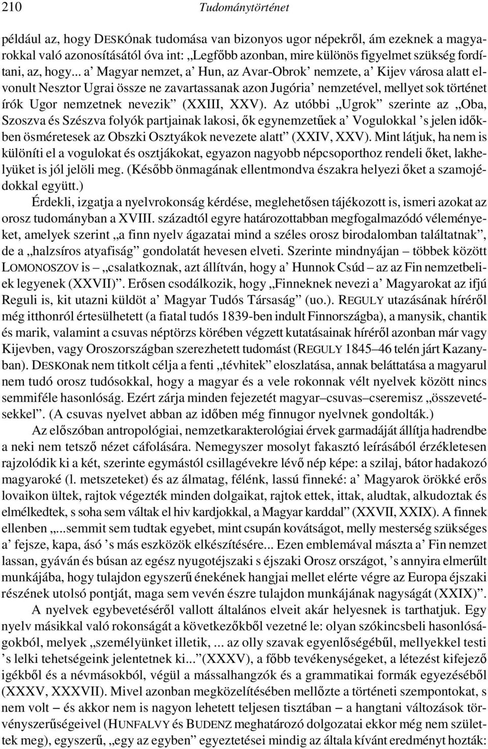 .. a Magyar nemzet, a Hun, az Avar-Obrok nemzete, a Kijev városa alatt elvonult Nesztor Ugrai össze ne zavartassanak azon Jugória nemzetével, mellyet sok történet írók Ugor nemzetnek nevezik (XXIII,
