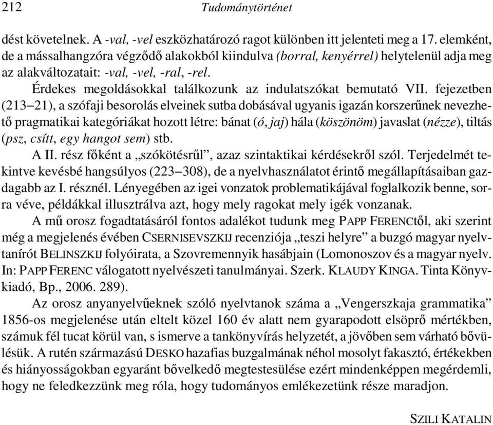 Érdekes megoldásokkal találkozunk az indulatszókat bemutató VII.