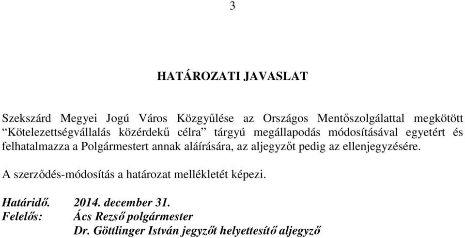 Polgármestert annak aláírására, az aljegyzıt pedig az ellenjegyzésére.