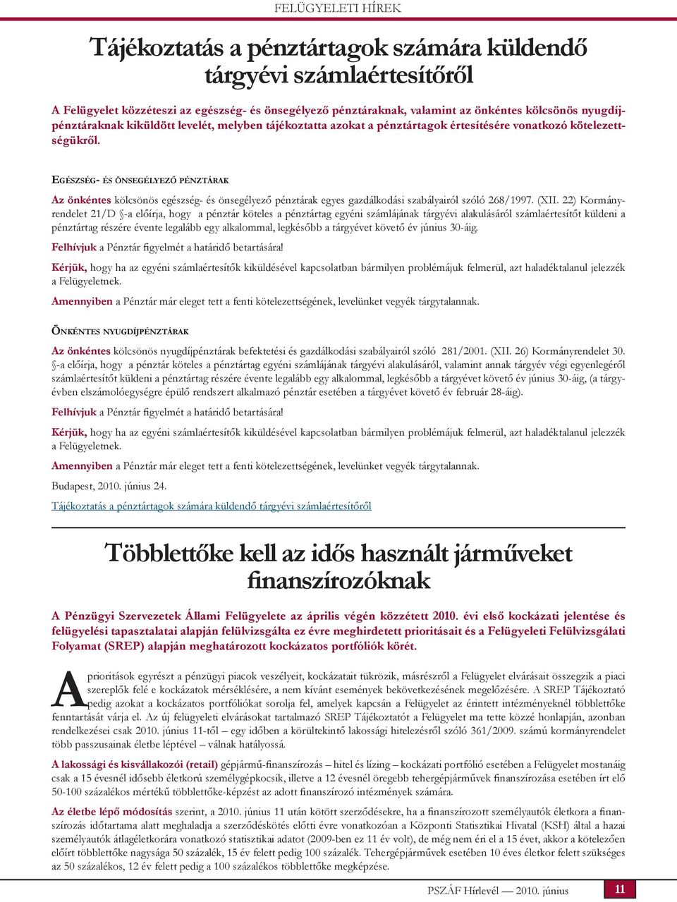Eg é s z s é g- é s ö n s e g é ly e z ő p é n z t á r a k Az önkéntes kölcsönös egészség- és önsegélyező pénztárak egyes gazdálkodási szabályairól szóló 268/1997. (XII.