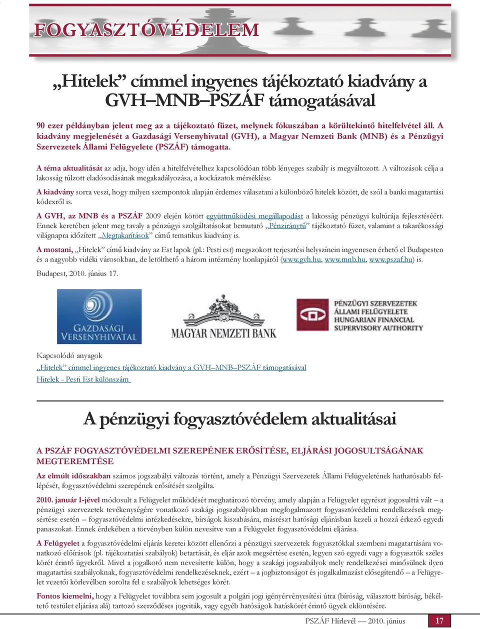 A téma aktualitását az adja, hogy idén a hitelfelvételhez kapcsolódóan több lényeges szabály is megváltozott.