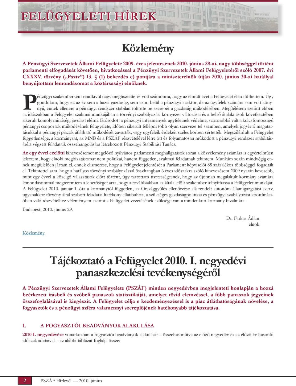 (1) bekezdés c) pontjára a miniszterelnök útján 2010. június 30-ai hatállyal benyújtottam lemondásomat a köztársasági elnöknek.