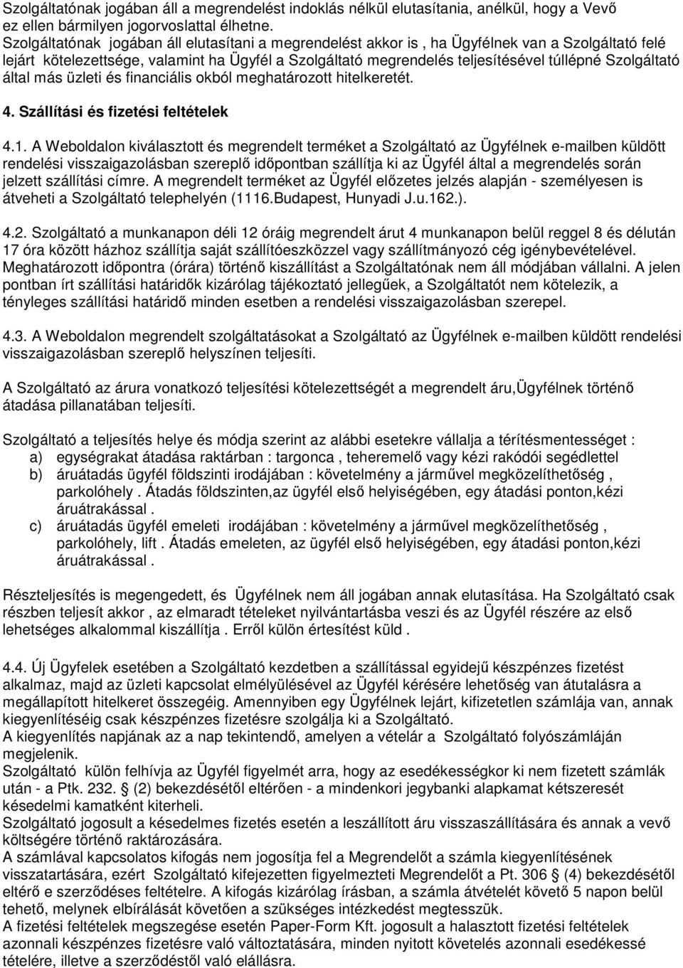 Szolgáltató által más üzleti és financiális okból meghatározott hitelkeretét. 4. Szállítási és fizetési feltételek 4.1.