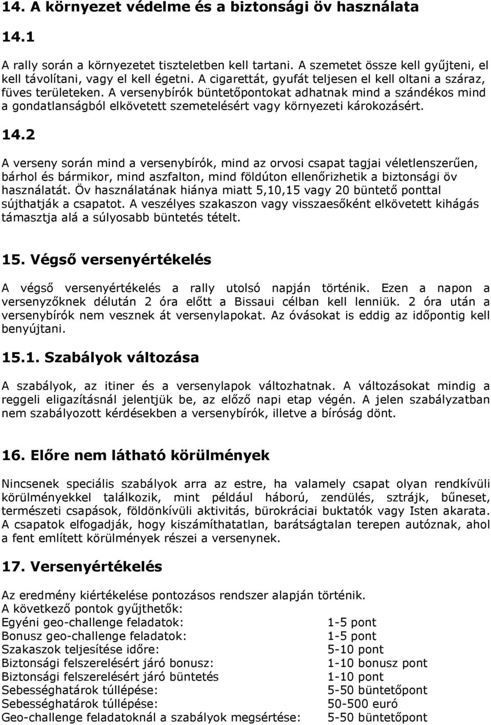 A versenybírók büntetőpontokat adhatnak mind a szándékos mind a gondatlanságból elkövetett szemetelésért vagy környezeti károkozásért. 14.