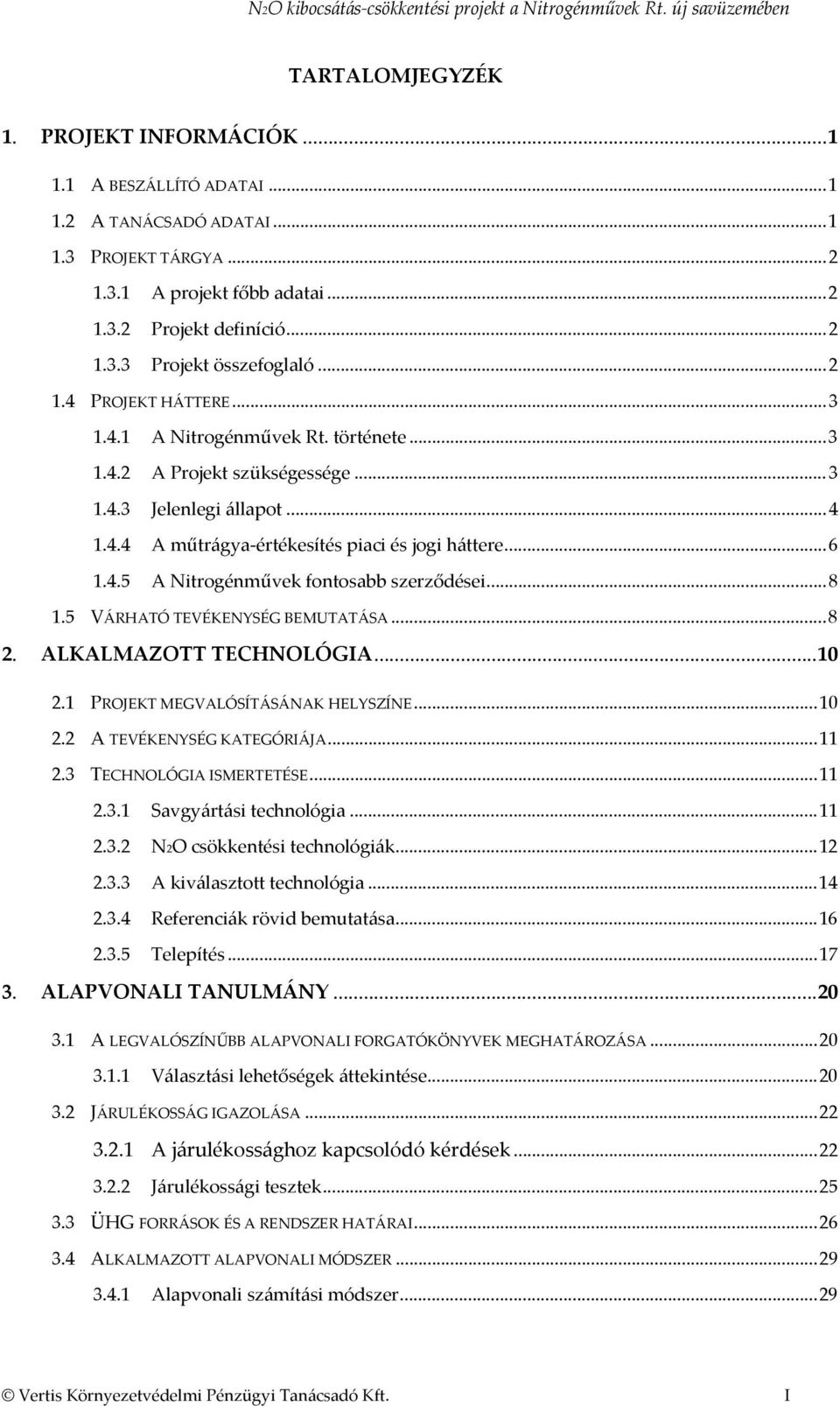..8 1.5 VÁRHATÓ TEVÉKENYSÉG BEMUTATÁSA...8 2. ALKALMAZOTT TECHNOLÓGIA...10 2.1 PROJEKT MEGVALÓSÍTÁSÁNAK HELYSZÍNE...10 2.2 A TEVÉKENYSÉG KATEGÓRIÁJA...11 2.3 TECHNOLÓGIA ISMERTETÉSE...11 2.3.1 Savgyártási technológia.