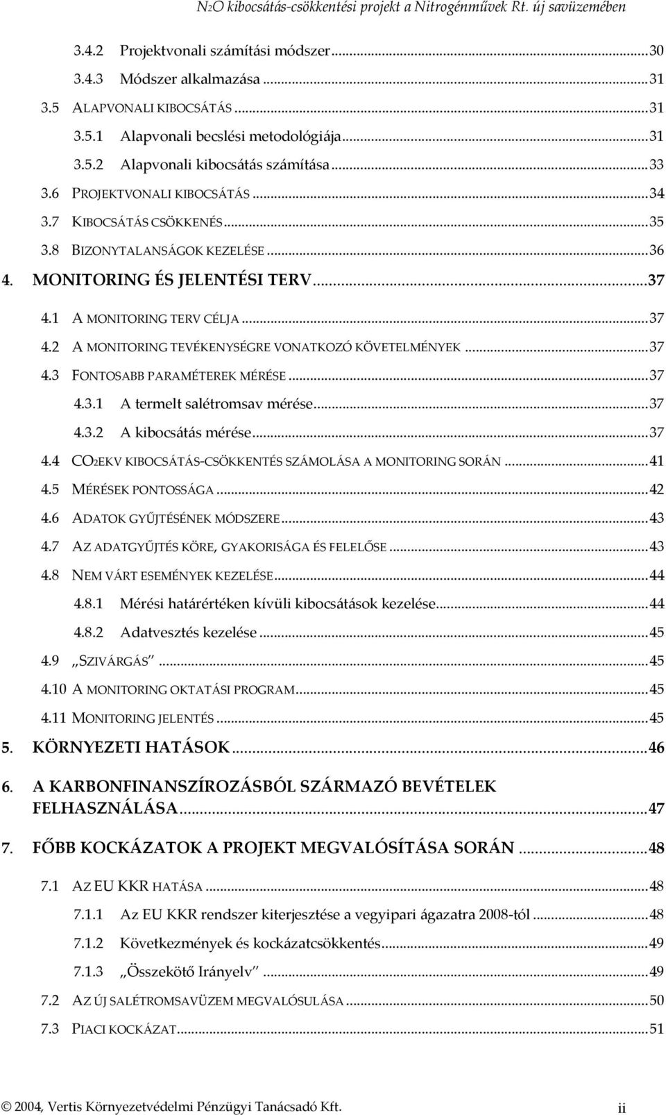 ..37 4.3 FONTOSABB PARAMÉTEREK MÉRÉSE...37 4.3.1 A termelt salétromsav mérése...37 4.3.2 A kibocsátás mérése...37 4.4 CO2EKV KIBOCSÁTÁS-CSÖKKENTÉS SZÁMOLÁSA A MONITORING SORÁN...41 4.