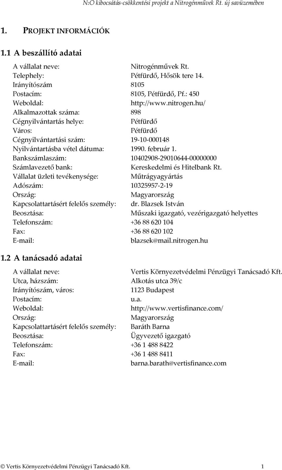 Bankszámlaszám: 10402908-29010644-00000000 Számlavezető bank: Kereskedelmi és Hitelbank Rt.