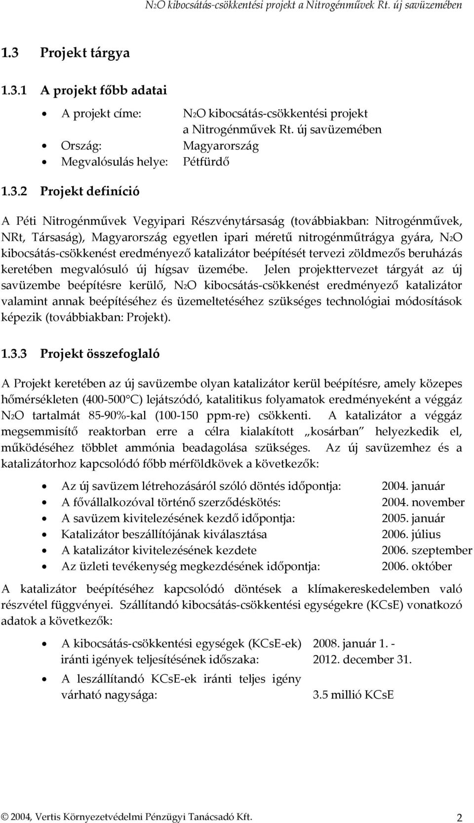 eredményező katalizátor beépítését tervezi zöldmezős beruházás keretében megvalósuló új hígsav üzemébe.