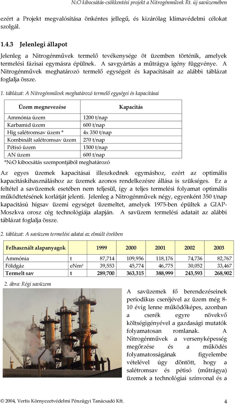 A Nitrogénművek meghatározó termelő egységeit és kapacitásait az alábbi táblázat foglalja össze. 1.