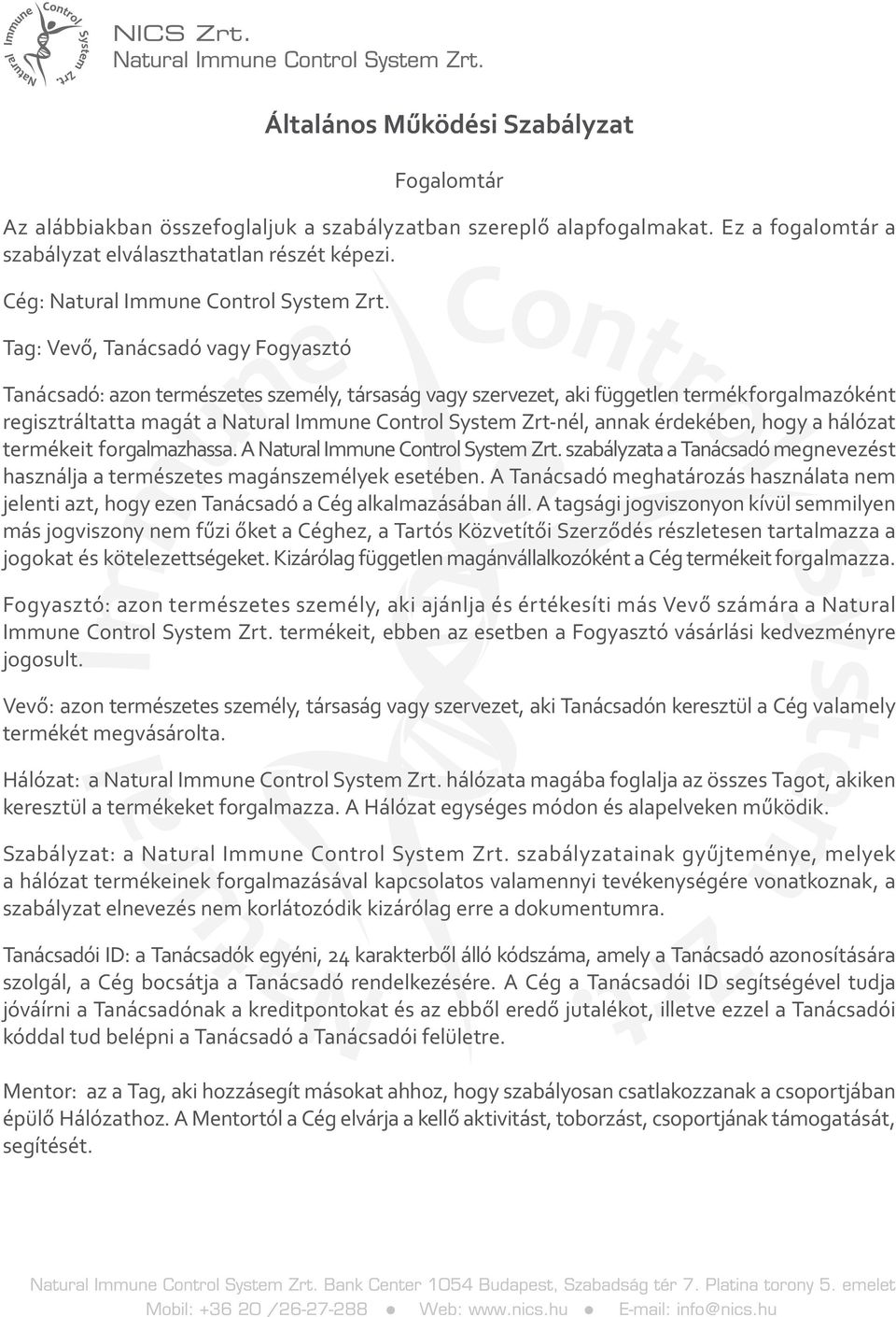 Tag: Vevő, Tanácsadó vagy Fogyasztó Tanácsadó: azon természetes személy, társaság vagy szervezet, aki független termékforgalmazóként regisztráltatta magát a Natural Immune Control System Zrt-nél,
