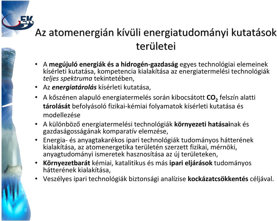 tárolásátbefolyásolófizikai-kémiai folyamatok kísérleti kutatása és modellezése A különbözőenergiatermelési technológiák környezeti hatásainak és gazdaságosságának komparatív elemzése, Energia-és