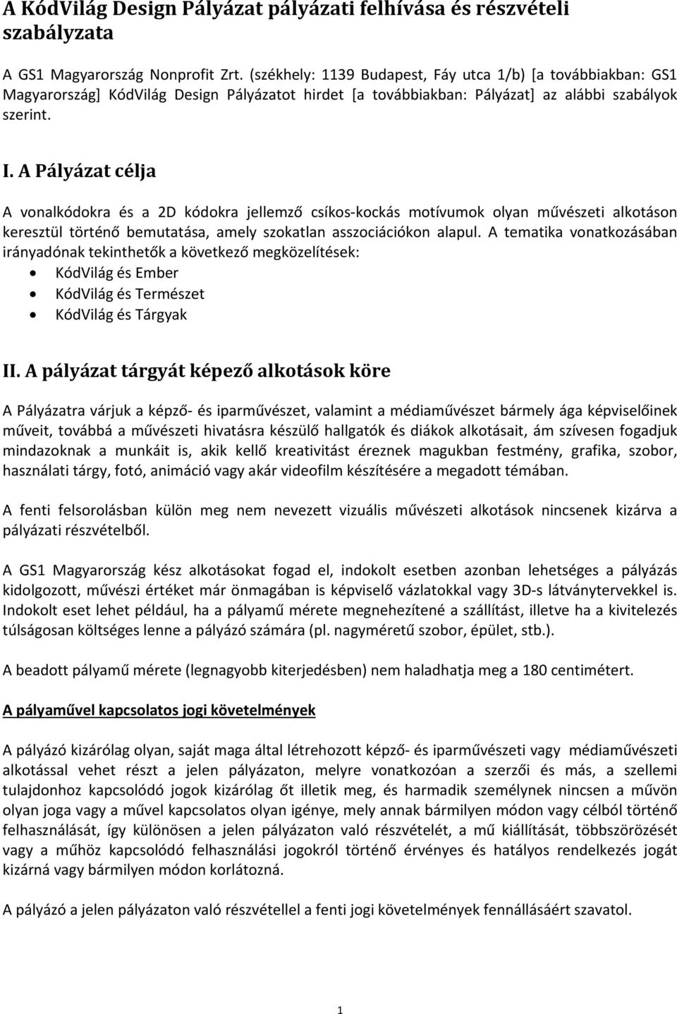 A Pályázat célja A vonalkódokra és a 2D kódokra jellemző csíkos kockás motívumok olyan művészeti alkotáson keresztül történő bemutatása, amely szokatlan asszociációkon alapul.