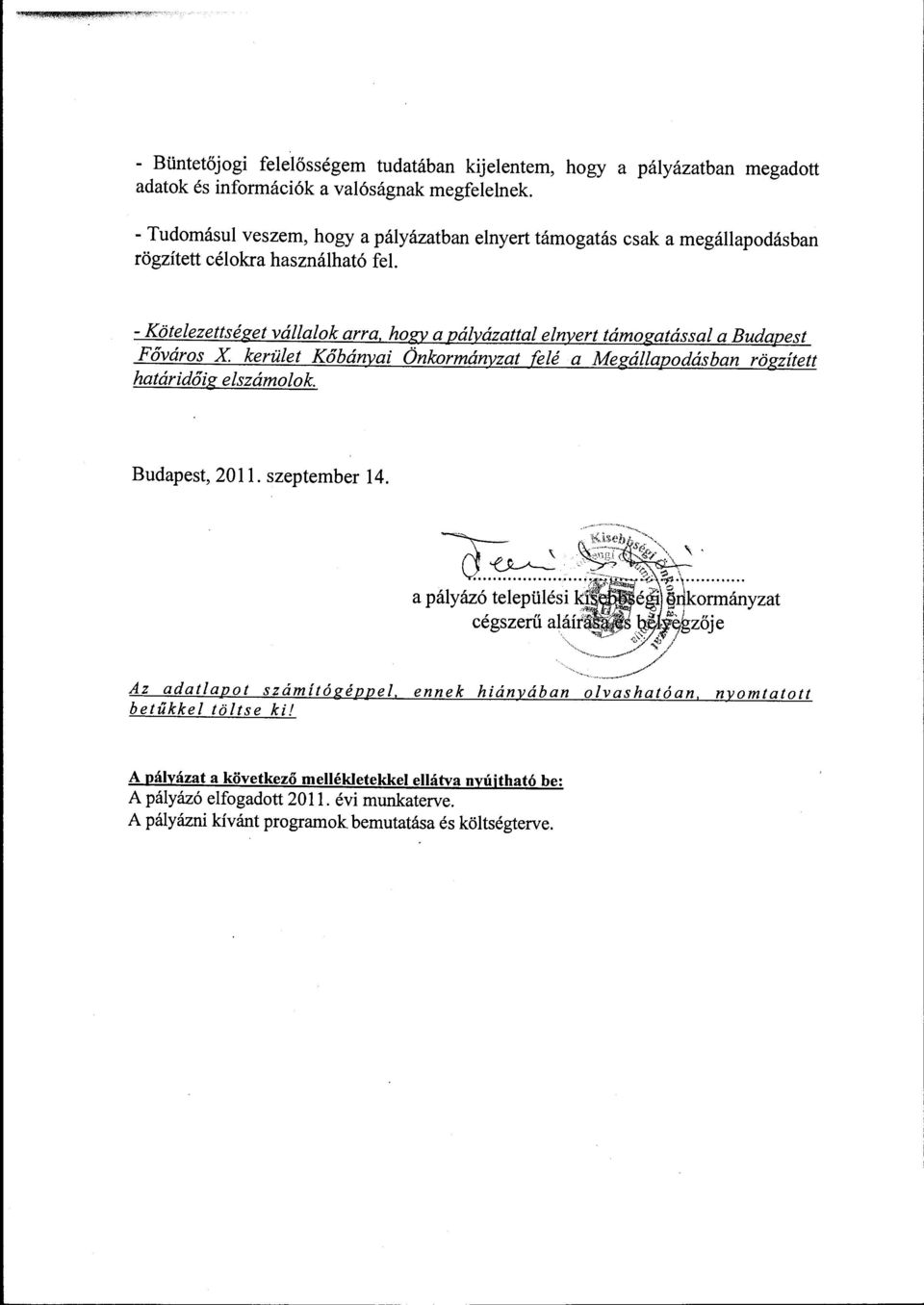 -Kötelezettséget válla/ok arra, hogy a pályázattal elnyert támogatással a Budapest Főváros X kerület Kőbányai Önkormányzat felé a Megállapodásban rögzített határidőig