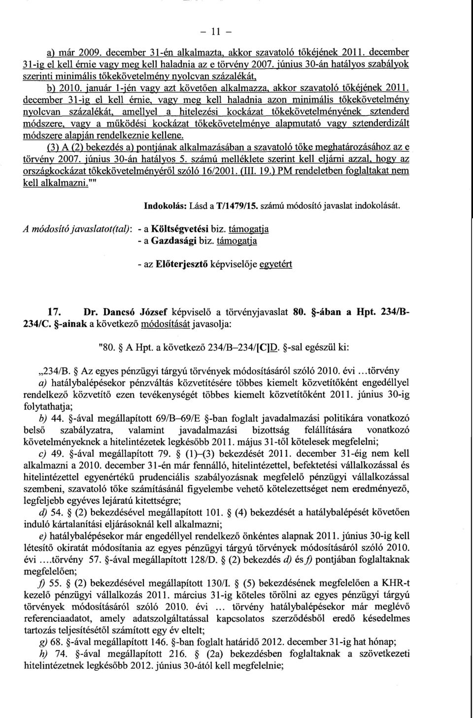 december 31-ig el kell érnie, vagy meg kell haladnia azon minimális t őkekövetelmény nyolcvan százalékát, amellyel a hitelezési kockázat t őkekövetelményének sztenderd módszere, vagy a működési