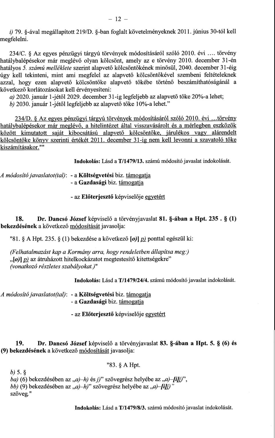 december 31-éi g úgy kell tekinteni, mint ami megfelel az alapvet ő kölcsöntőkével szembeni feltételeknek azzal, hogy ezen alapvet ő kölcsöntőke alapvet ő tőkébe történő beszámíthatóságánál a